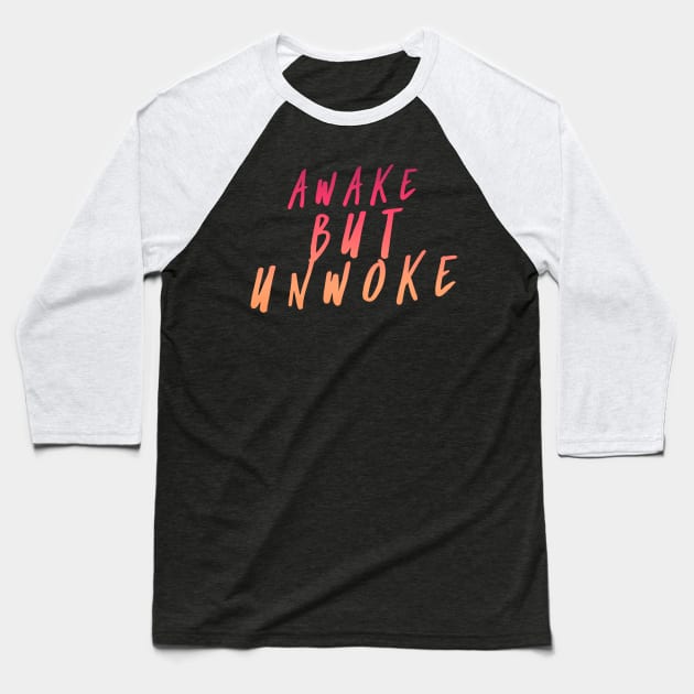 Awake But Unwoke,  Anti Woke, Anti-PC, Political Correctness, Counter Culture Baseball T-Shirt by Style Conscious